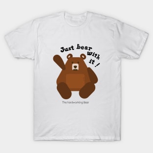 Just bear with it! T-Shirt